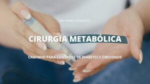 cirurgia metabólica: o caminho para controle de diabetes e de obesidade